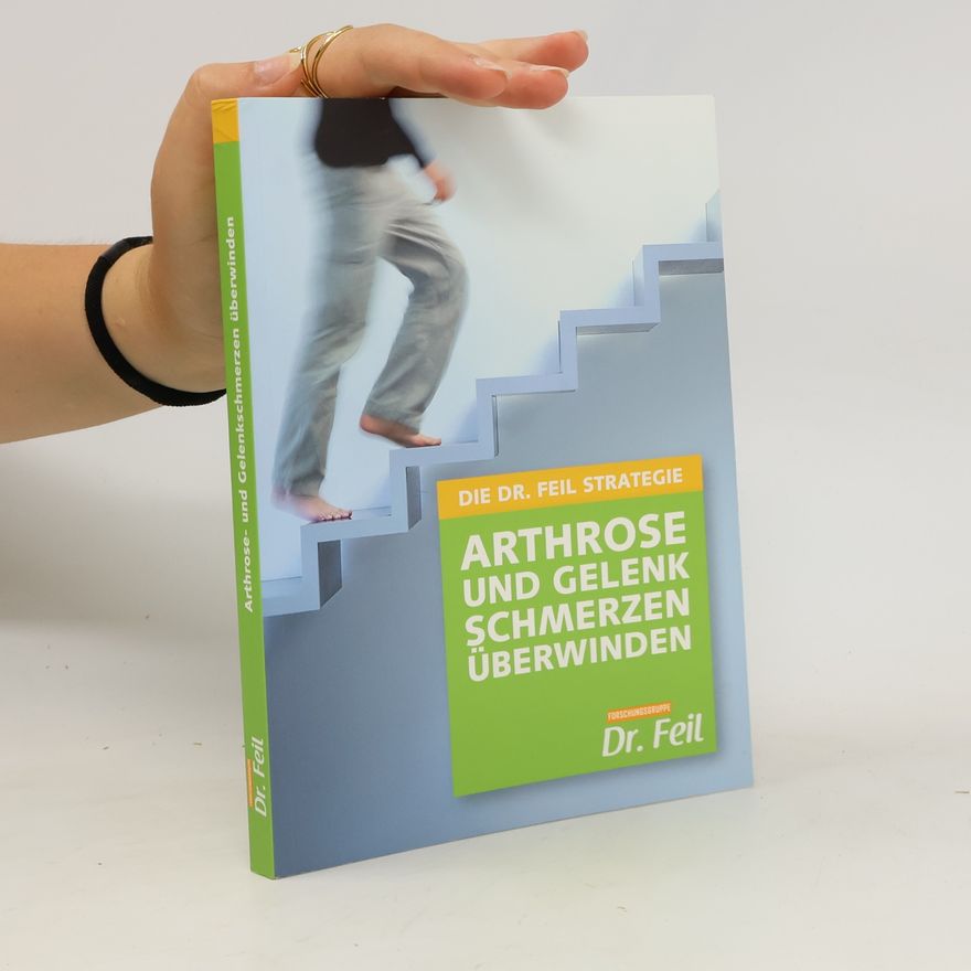 Friederike Feil Die Dr. Feil Strategie - Arthrose und Gelenkschmerzen überwinden