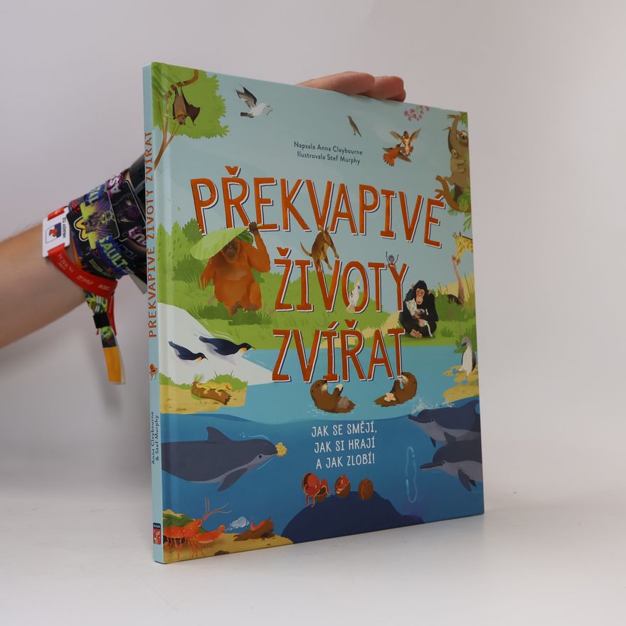Stef Murphy Překvapivé životy zvířat : jak se smějí, jak si hrají a jak zlobí!