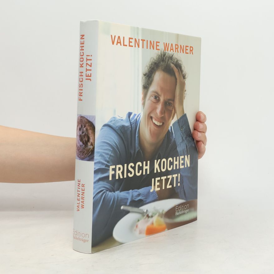 Valentine Warner Frisch kochen jetzt!
