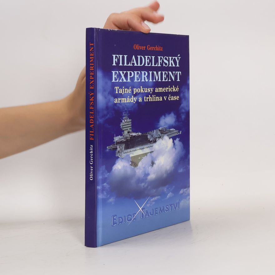 Oliver Gerschitz Filadelfský experiment. Tajné pokusy americké armády a trhlina v čase