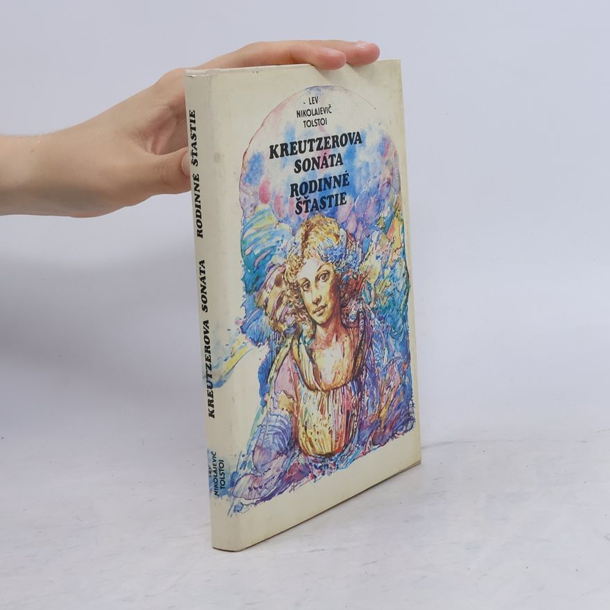 Lev Nikolajevič Tolstoj Kreutzerova sonáta. Rodinné šťastie