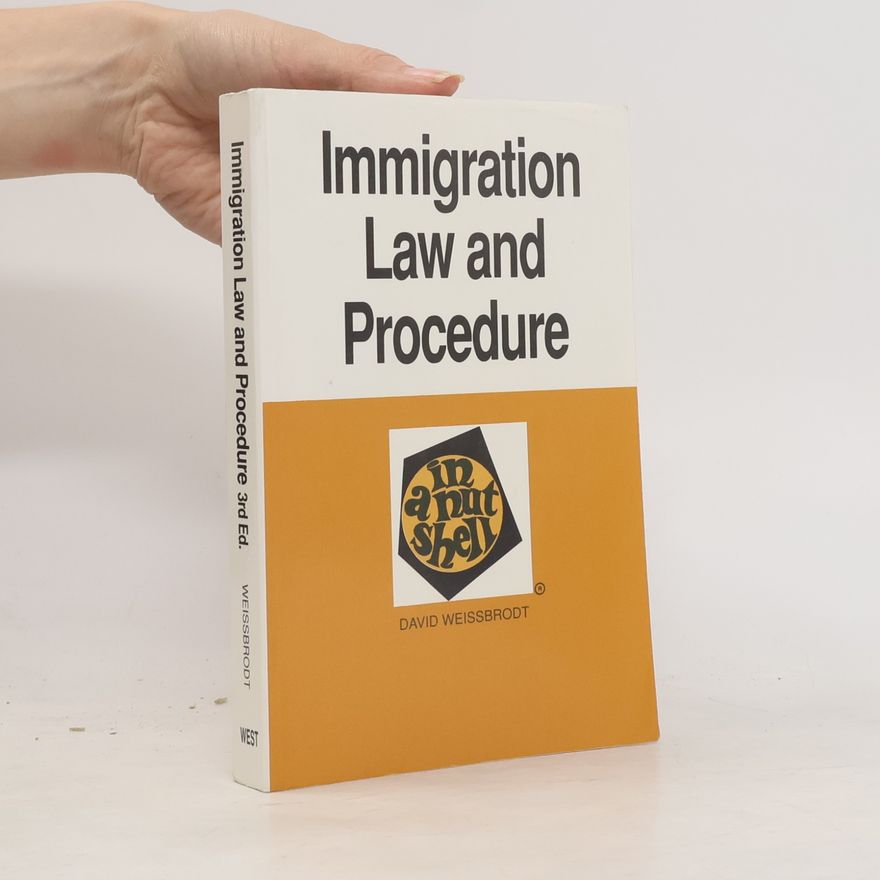 David S. Weissbrodt Immigration Law and Procedure in a Nutshell - 3rd Ed.
