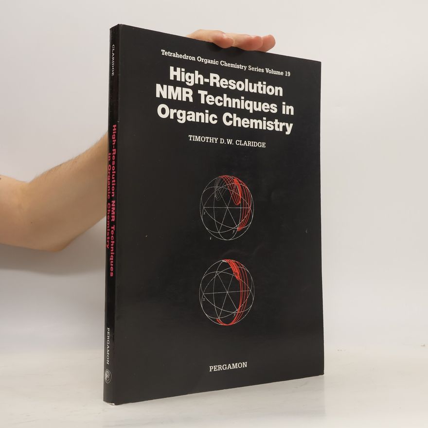 Timothy D.W. Claridge Tetrahedron Organic Chemistry Series - 19: High-Resolution NMR Techniques in Organic Chemistry