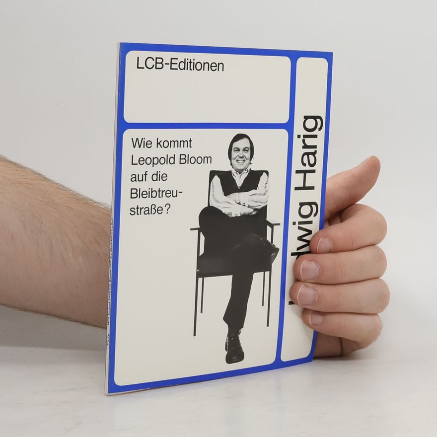Ludwig Harig LCB-Editionen - 40: Wie kommt Leopold Bloom auf die Bleibtreustrasse?