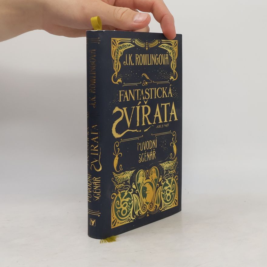 J. K. Rowling Fantastická zvířata a kde je najít. Původní scénář