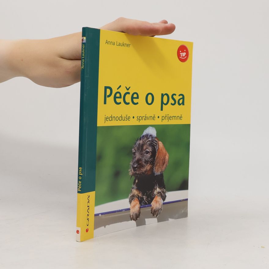 Anna Laukner Péče o psa. Jednoduše, správně, příjemně