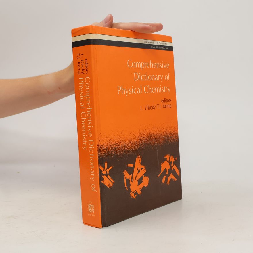 L. Ulický Ellis Horwood and Prentice Hall Physical Chemistry Series: Comprehensive Dictionary of Physical Chemistry