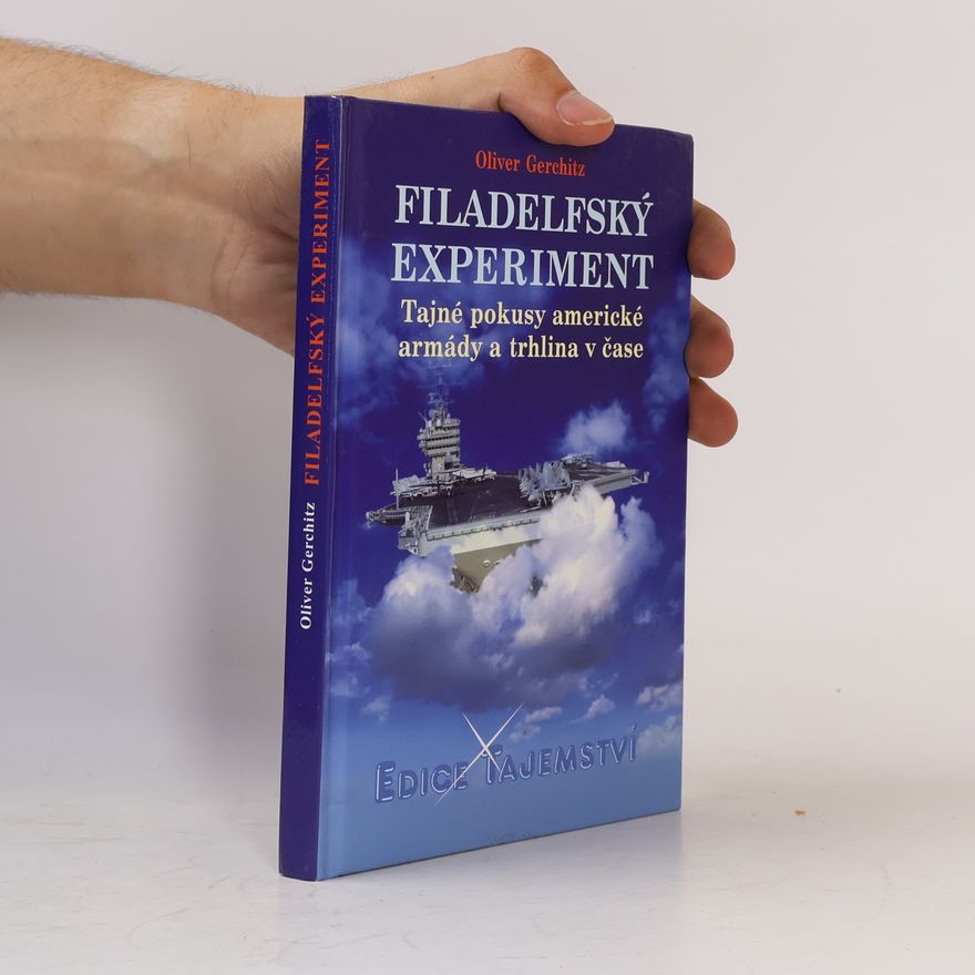 Oliver Gerschitz Filadelfský experiment. Tajné pokusy americké armády a trhlina v čase