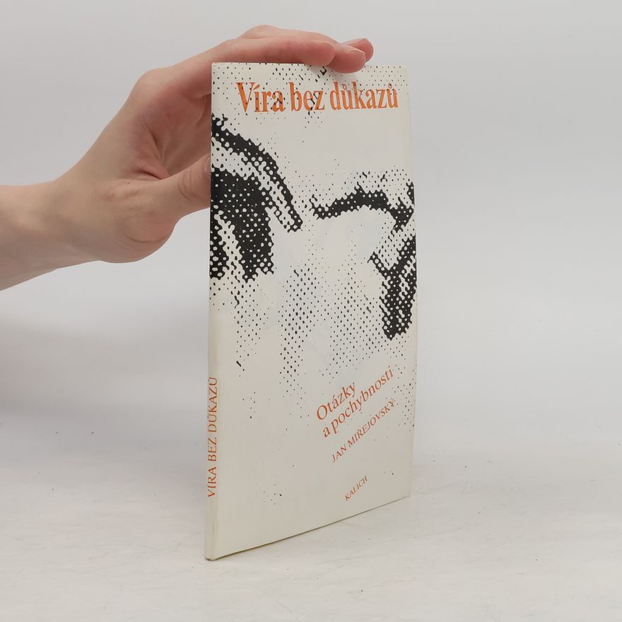 Jan Miřejovský Víra bez důkazů. Otázky a pochybnosti