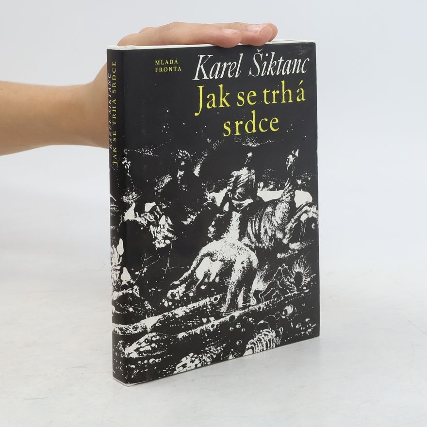 Karel Šiktanc Jak se trhá srdce