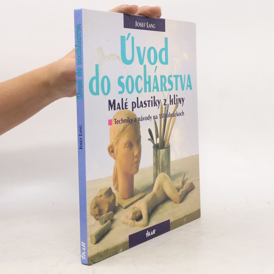 Josef Lang Úvod do sochárstva: malé plastiky z hliny