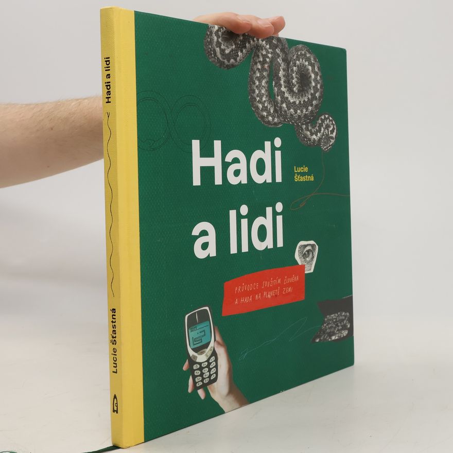 Lucie Šťastná Hadi a lidi : průvodce soužitím člověka a hada na planetě Zemi