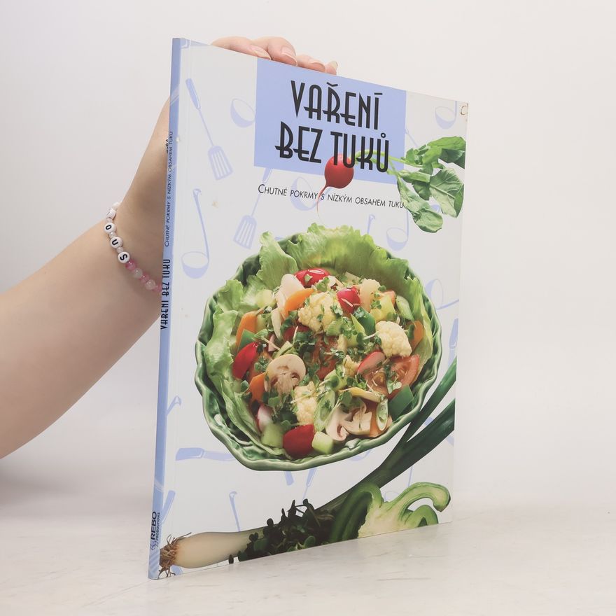Various authors Vaření bez tuku: Chutné pokrmy s nízkým obsahem tuku