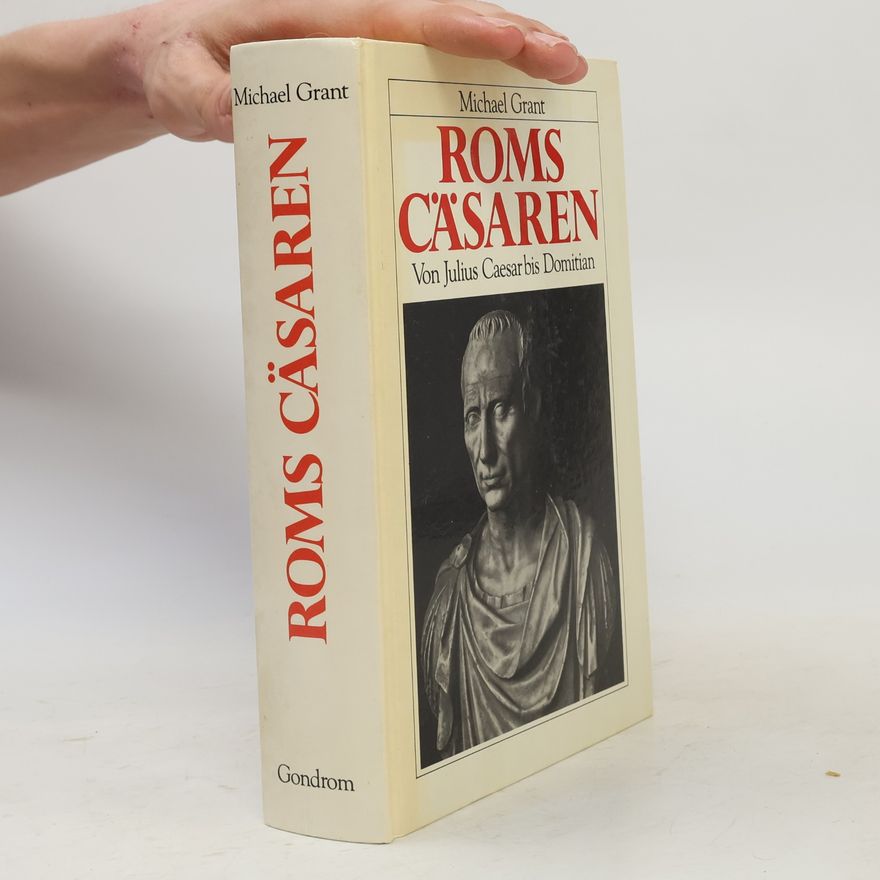 Michael Grant Roms Cäsaren. Von Julius Caesar bis Domitian