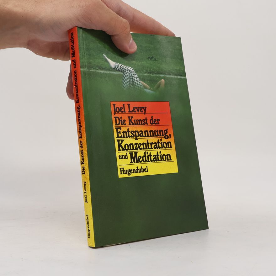 Joel Levey Die Kunst der Entspannung, Konzentration und Meditation