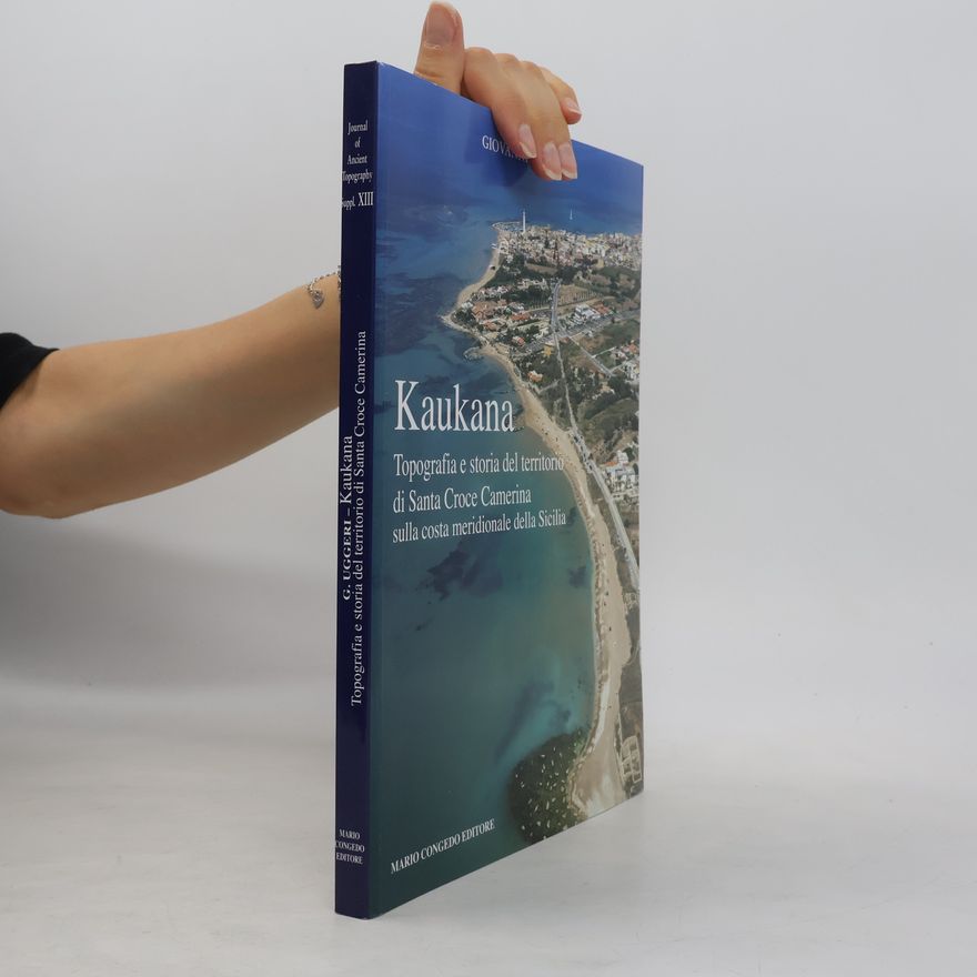 Giovanni Uggeri Rivista di topografia antica. Supplementi - 13: Kaukana. Topografia e storia del territorio di Santa Croce Camerina sulla costa meridionale della Sicilia