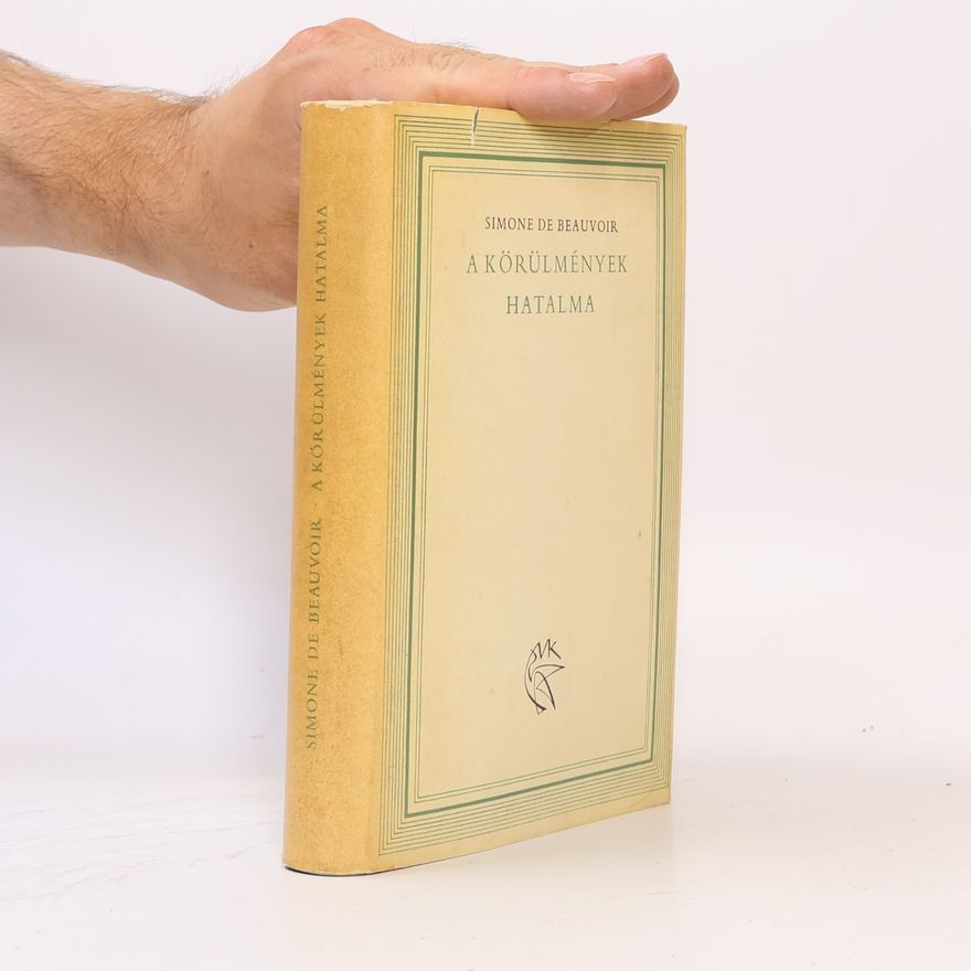 Simone de Beauvoir A Körülmények hatalama