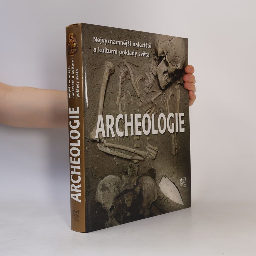 Aedeen Cremin Archeologie: Nejvýznamnější naleziště a kulturní poklady světa