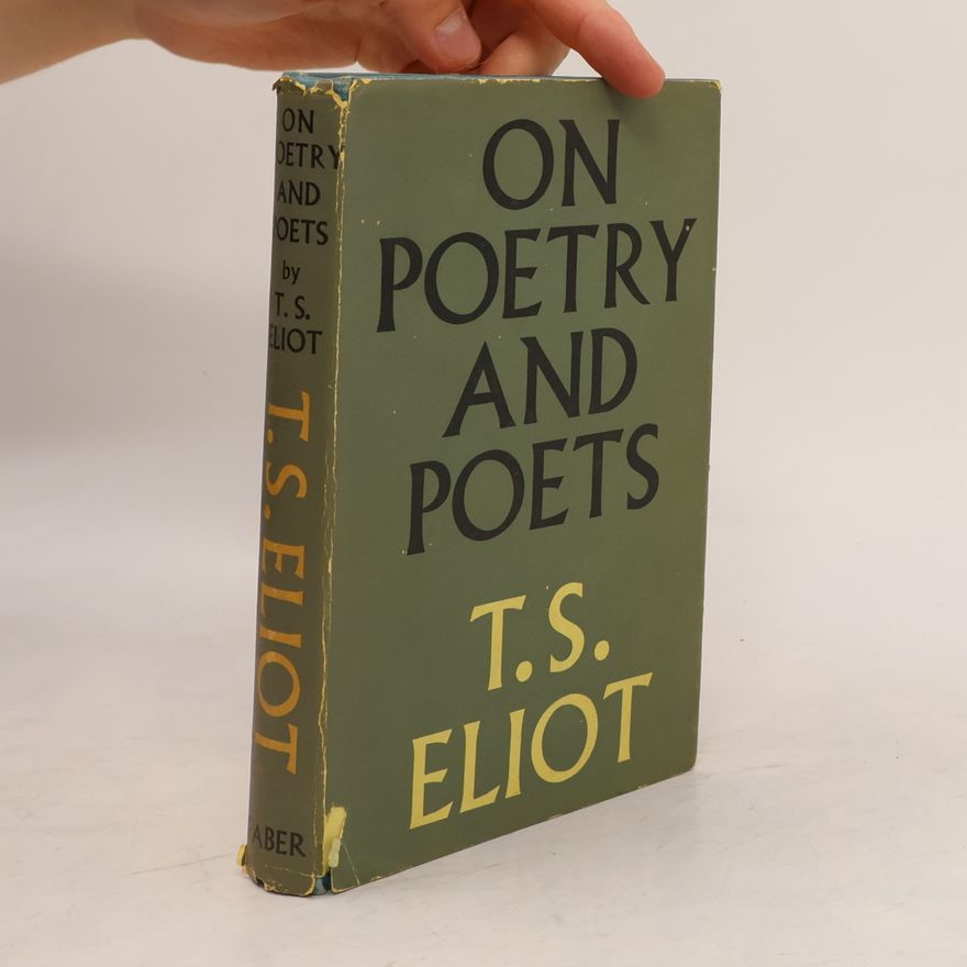T. S. Eliot On Poetry and Poets