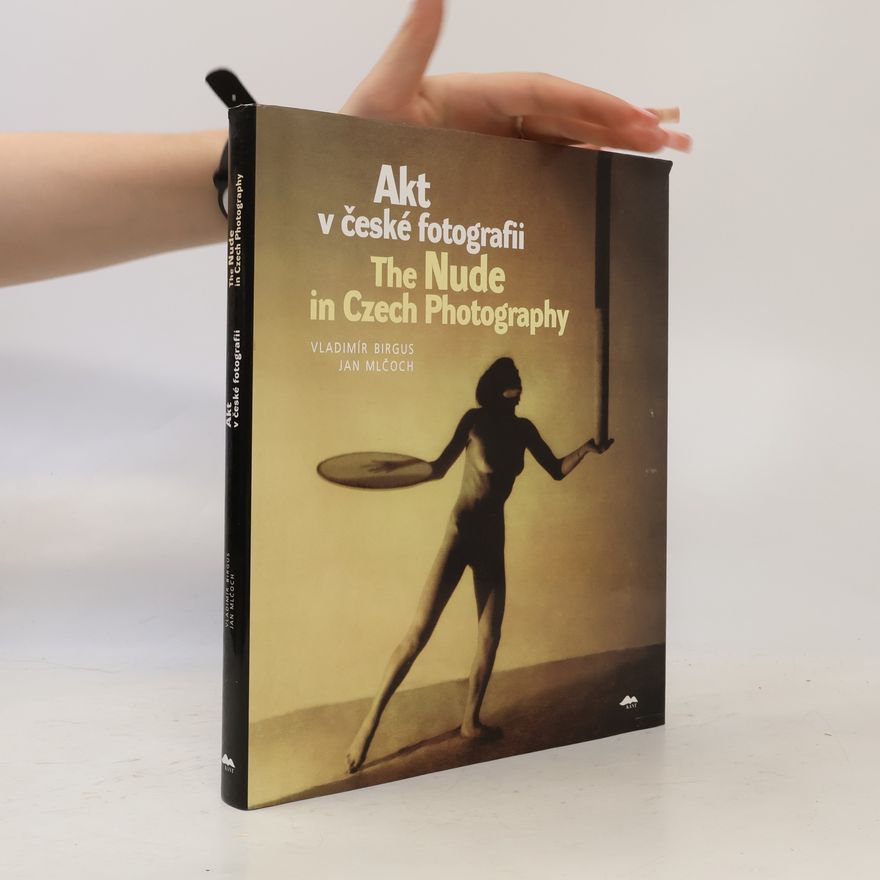 Jan Mlčoch Akt v České fotografii / The Nude in Czech Photography