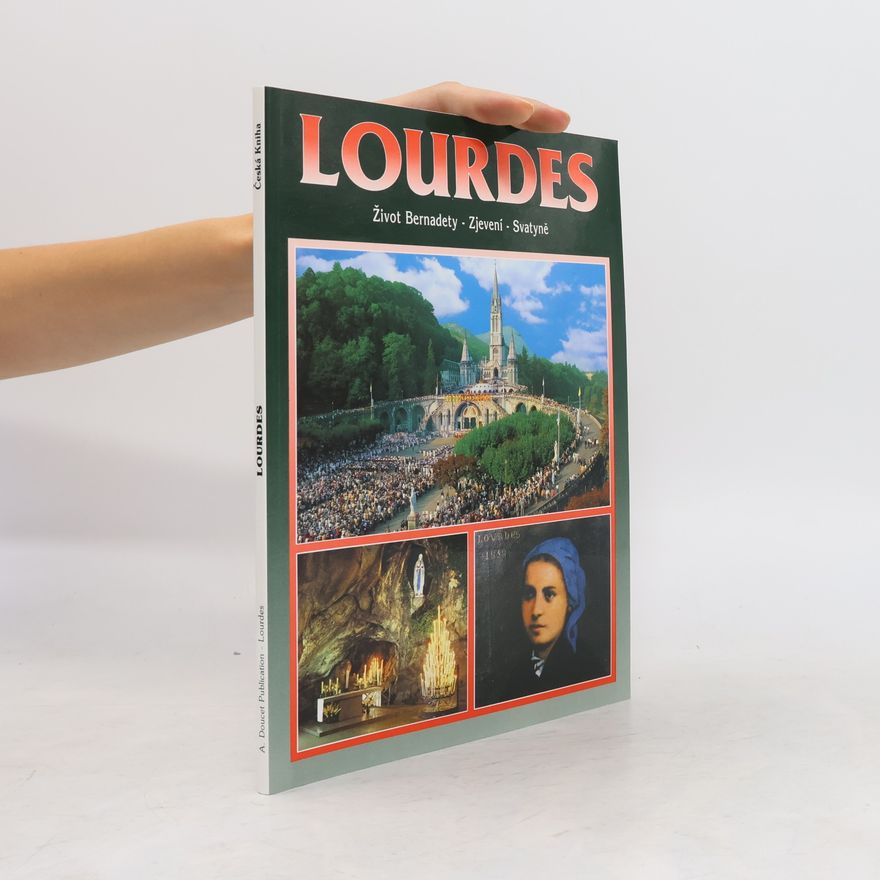 Various authors Lourdes. Život Bernadety. Zjevení. Svatyně