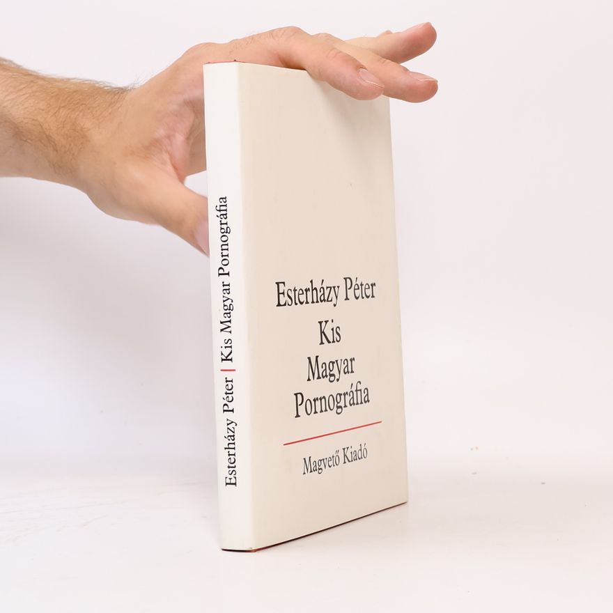 Péter Esterházy Kis magyar pornográfia
