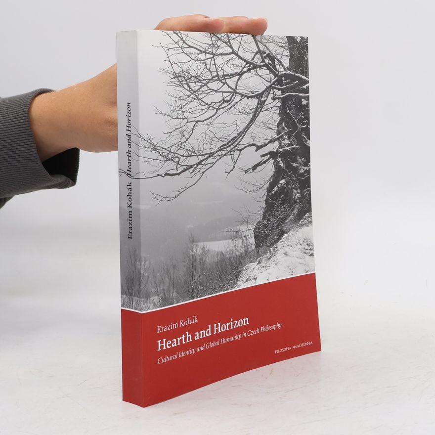 Martin Z. Pokorný Hearth and Horizon : Cultural Identity and Global Humanity in Czech Philosophy