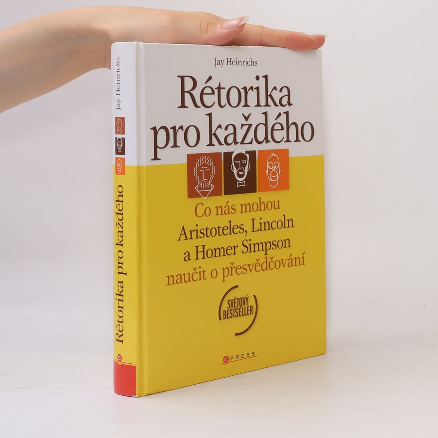 Jay Heinrichs Rétorika pro každého