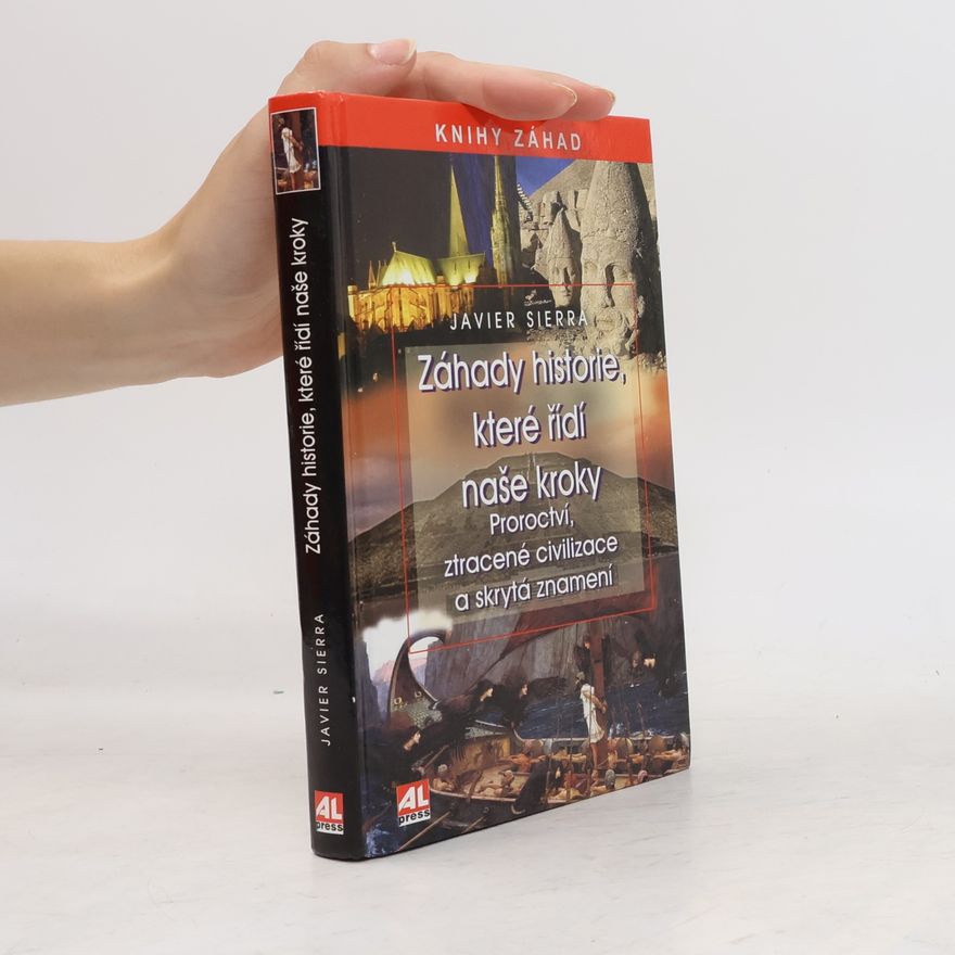 Javier Sierra Záhady historie, které řídí naše kroky: Proroctví, ztracené civilizace a skrytá znamení
