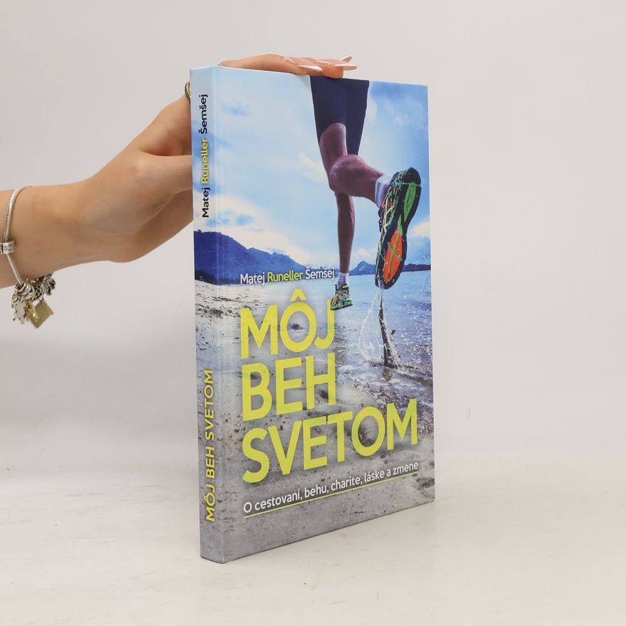 Matej Runeller Šemšej Môj beh svetom : o cestovaní, behu, charite, láske a zmene
