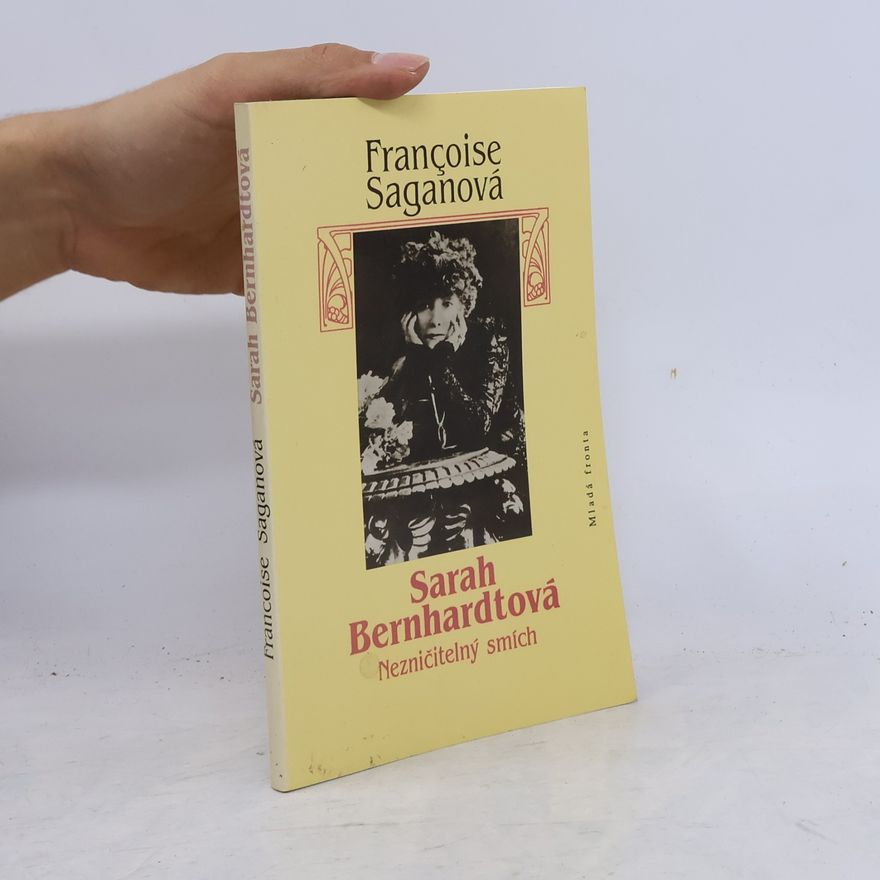 Françoise Sagan Sarah Bernhardtová : nezničitelný smích