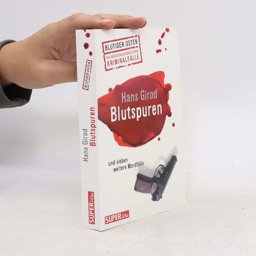 Hans Girod Blutspuren und sieben weitere Mordfälle