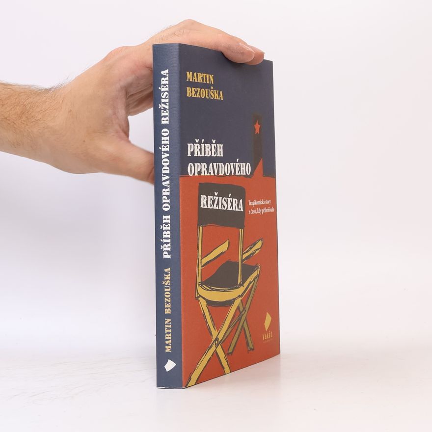 Martin Bezouška Příběh opravdového režiséra : tragikomická story z časů, kdy přihořívalo