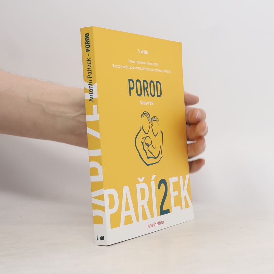 Antonín Pařízek Kniha o těhotenství, porodu a dítěti. 2. díl, Porod