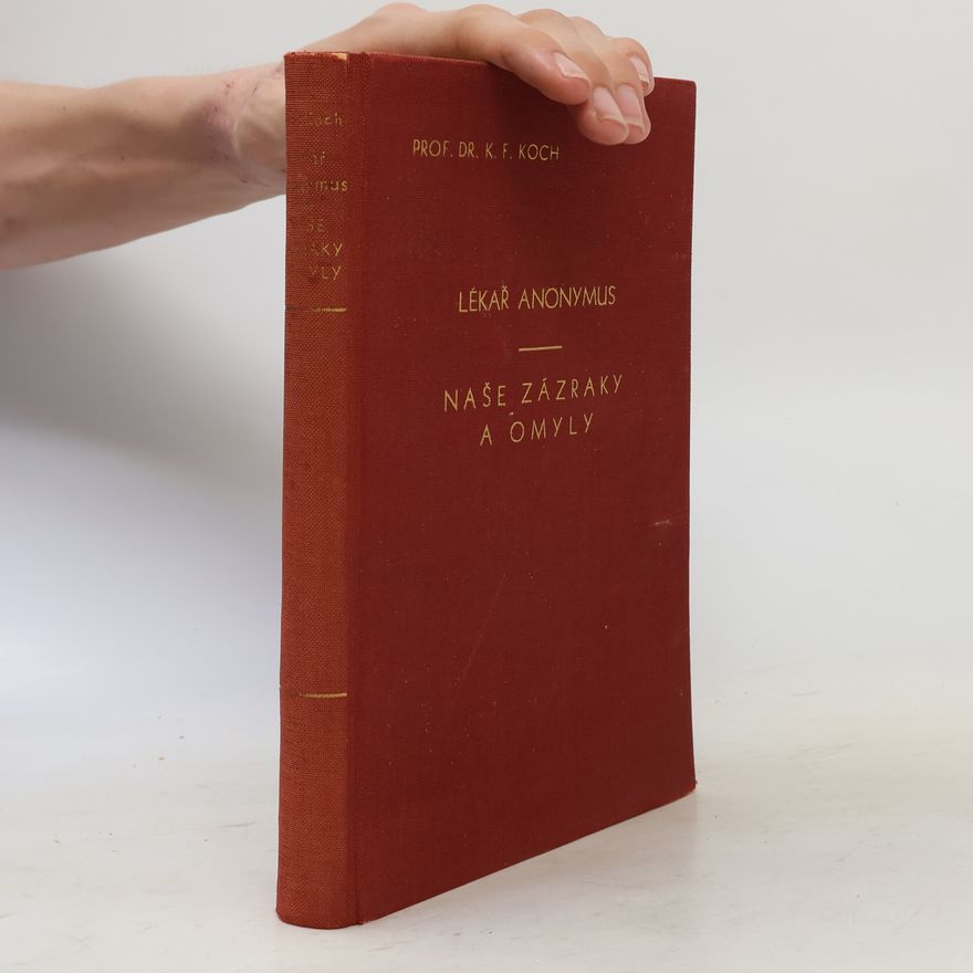 Karel František Koch Lékař Anonymus. Naše zázraky a omyly