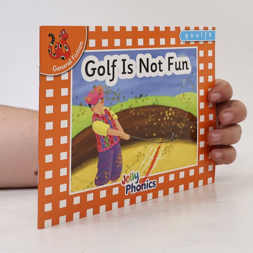 Louise Van-Pottelsberghe Jolly Phonics: Golf Is Not Fun