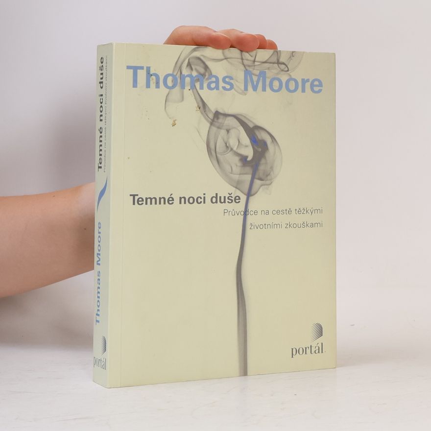 Thomas Moore Temné noci duše. Průvodce na cestě těžkými životními zkouškami