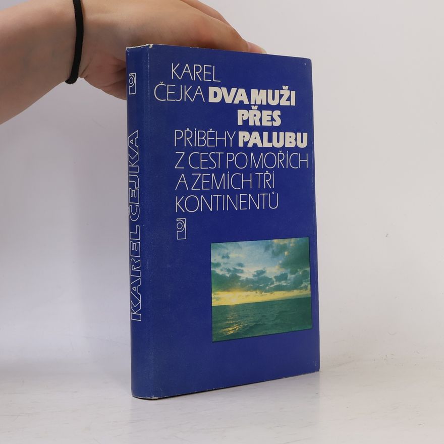 Karel Čejka Dva muži přes palubu. Příběhy z cest po mořích a zemích tří kontinentů