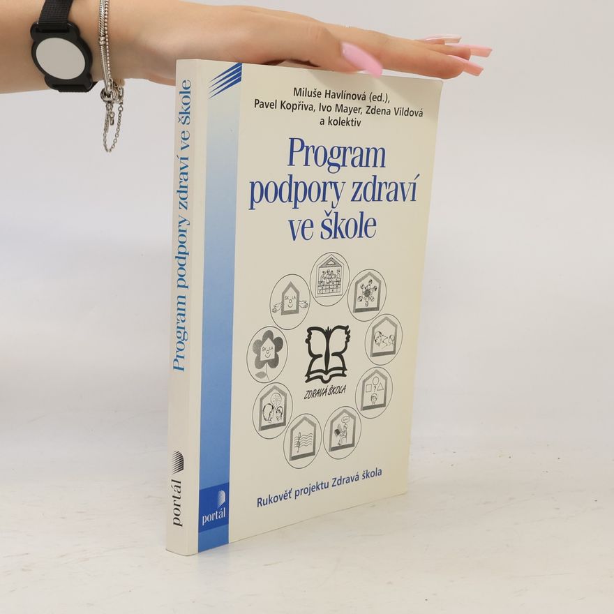 Miluše Havlínová Program podpory zdraví ve škole : rukověť projektu Zdravá škola