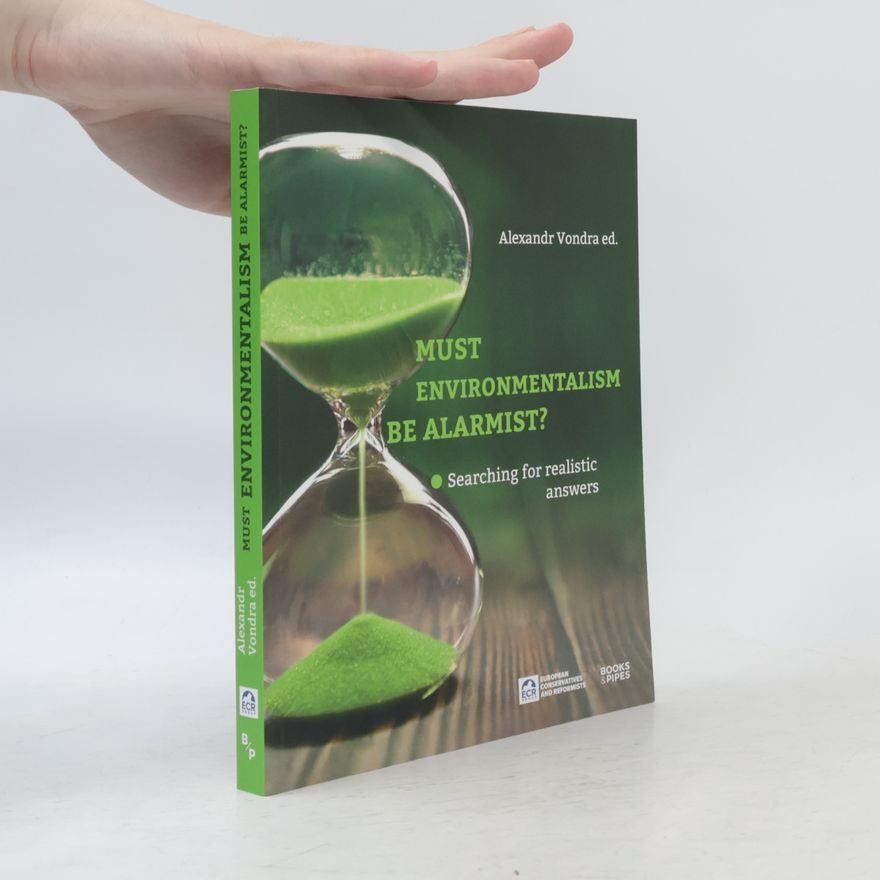 Alexandr Vondra Must Enviromentalism Be Alarmist?