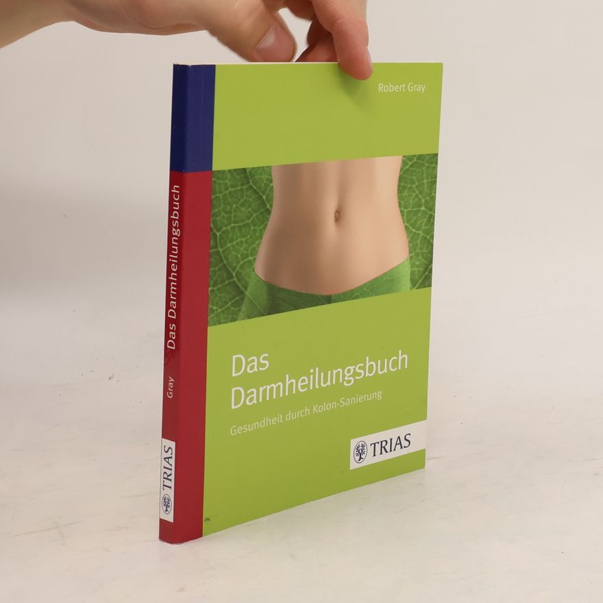 Robert Gray Das Darmheilungsbuch
