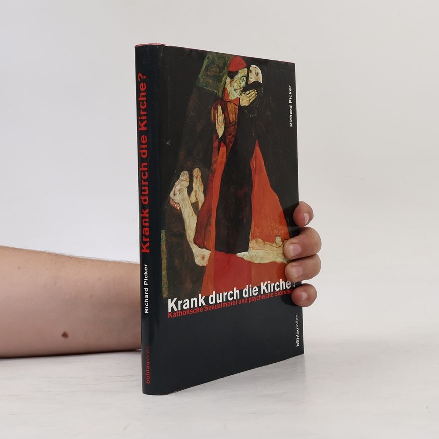 Richard Picker Krank durch die Kirche?. Katholische Sexualmoral und psychische Störungen