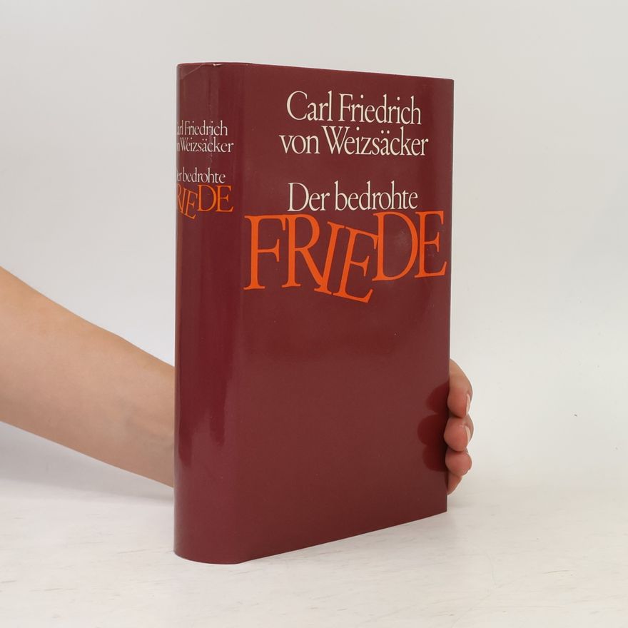 Carl Friedrich von Weizsäcker Der bedrohte Friede
