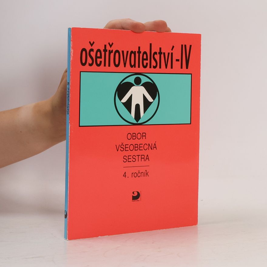 Jaroslava Vučková Ošetřovatelství IV : obor všeobecná sestra, 4. ročník