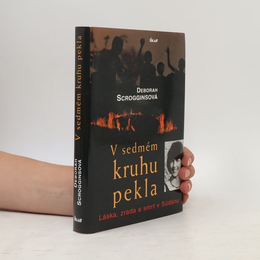Deborah Scroggins V sedmém kruhu pekla - Láska, zrada a smrt v Súdánu