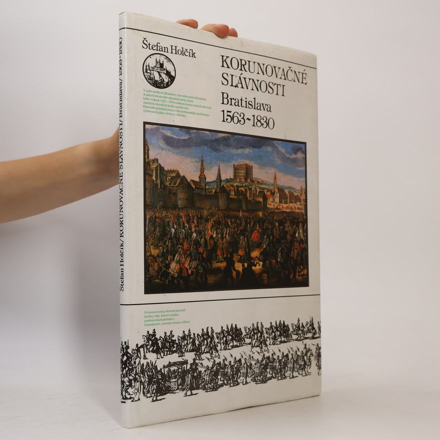 Štefan Holčík Korunovačné slávnosti : Bratislava 1563-1830 Německy Krönungsfeierlichkeiten in Preßburg