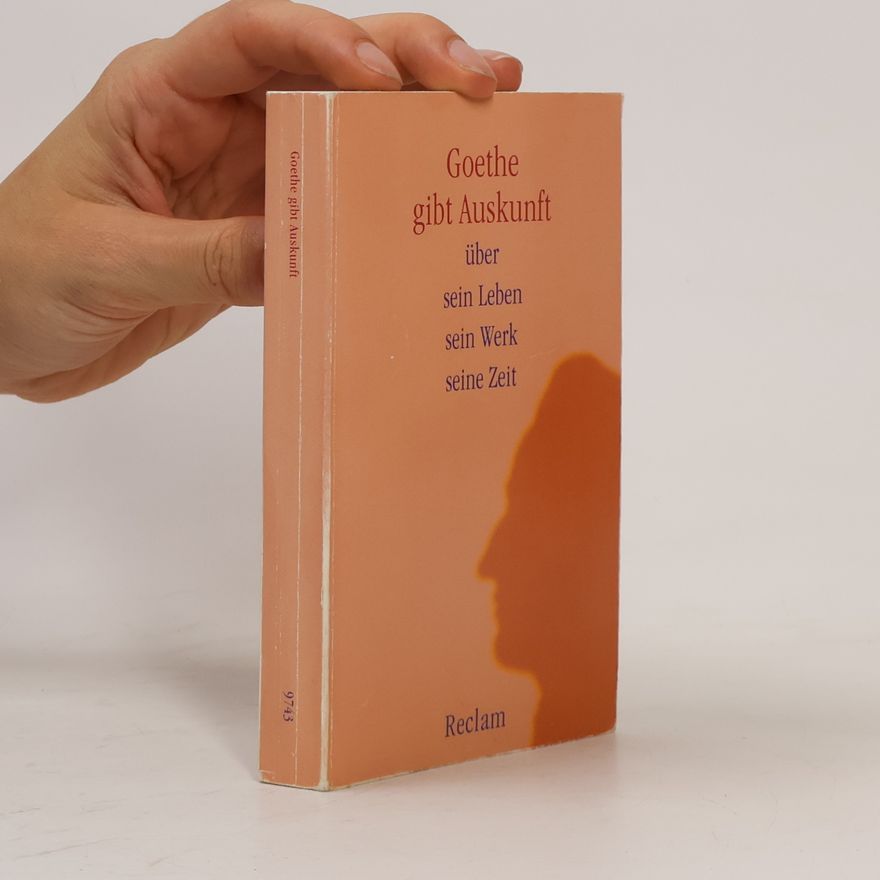 Johann Wolfgang von Goethe Goethe gibt Auskunft über sein Leben, sein Werk, seine Zeit