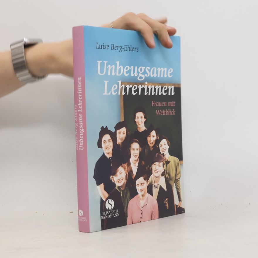 Luise Berg-Ehlers Unbeugsame Lehrerinnen