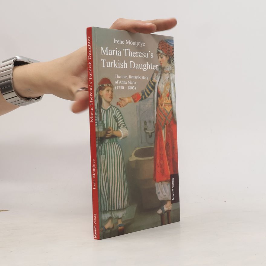 Irene Montojoye Maria Theresa´s Turkish Daughter