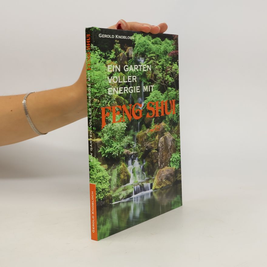 Gerold Knobloch Ein Garten voller Energie mit Feng Shui
